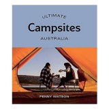 Ultimate Campsites Australia Penny Watson Ghid 75 Locatii Naturale Superbe Carte Engleza