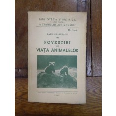 BILIOTECA STIINTIFICA PENTRU POPOR A ZIARULUI &#039;&#039;UNIVERSAL&#039;&#039; NR. 1-4: POVESTIRI DIN VIATA ANIMALELOR de RAUL CALINESCU 1940