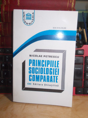 NICOLAE PETRESCU - PRINCIPIILE SOCIOLOGIEI COMPARATE , 1994 * foto