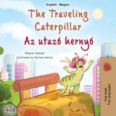 The Traveling Caterpillar (English Hungarian Bilingual Book for Kids)