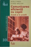 Comunicarea eficienta cu copiii. Acasa si la scoala &ndash; Adele Faber