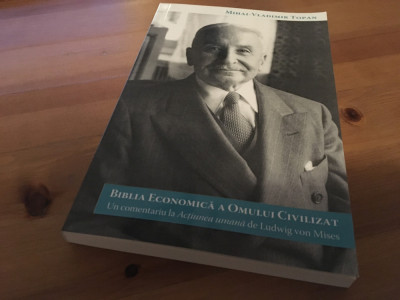 BIBLIA ECONOMICA A OMULUI... COMENTARIU LA LUDWIG VON MISES- ACTIUNEA UMANA foto