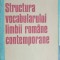 STRUCTURA VOCABULARULUI LIMBII ROMANE CONTEMPORANE. PROBLEME TEORETICE SI APLICATII PRACTICE-ANGELA BIDU-VR-212752