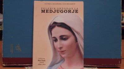 AUREL HASNES CIURDARIU - PELERIN ORTODOX LA MEDJUGORJE - 125 PAG. CU FOTOGRAFII foto