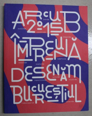 ARCUB - IMPREUNA DESENAM BUCURESTIUL , 2015 foto