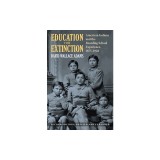 Education for Extinction: American Indians and the Boarding School Experience, 1875-1928