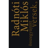 Radn&oacute;ti Mikl&oacute;s &ouml;sszegyűjt&ouml;tt versek - Radn&oacute;ti Mikl&oacute;s