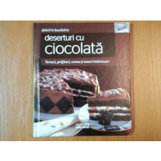 DELICII IN BUCATARIE, DESERTURI CU CIOCOLATA, TORTURI, PRAJITURI, CREME SI SOSURI IMBIETOARE