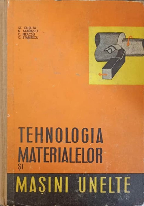 TEHNOLOGIA MATERIALELOR SI MASINI UNELTE-ST. CUSUTA, N.ATANASIU, C. NEACSU, C. STANESCU-221289