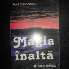 PAUL STEFANESCU - MAGIA INALTA
