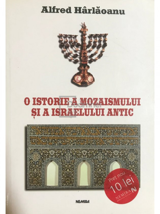 Alfred H&acirc;rlăoanu - O istorie a Mozaismului și a Israelului Antic (editia 2001)
