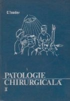 Patologie chirurgicala, Volumul I foto