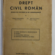 DREPT CIVIL ROMAN -STUDIU DE DOCTRINA SI JURISPRUDENTA - ROSSETI BALANESCU SI AL. BAICOIANU VOL.II - 1943