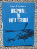 Elicopterul in lupta terestra &ndash; Anton Z. Teodorescu