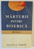 MARTURII PENTRU BISERICA de ELLEN WHITE , VOLUMUL I , 2010