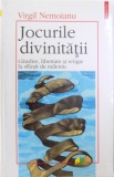 JOCURILE DIVINITATII , GANDIRE , LIBERTATE SI RELIGIE LA SFARSIT DE MILENIU de VIRGIL NEMOIANU , 2000 *PREZINTA HALOURI DE APA