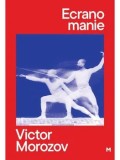 Cumpara ieftin Ecranomanie/Victor Morozov