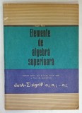 ELEMENTE DE ALGEBRA SUPERIOARA , MANUAL PENTRU ANUL III LICEU de EUGEN RADU , 1973