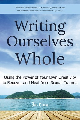 Writing Ourselves Whole: Using the Power of Your Own Creativity to Recover and Heal from Sexual Trauma foto