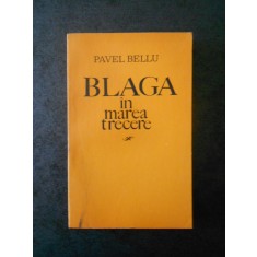 PAVEL BELLU - BLAGA IN MAREA TRECERE