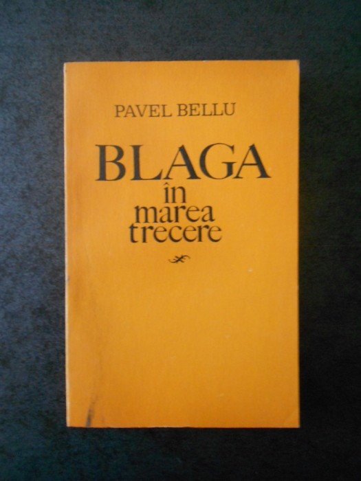 PAVEL BELLU - BLAGA IN MAREA TRECERE