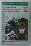 DOUAZECI DE MII DE LEGHE SUB MARI de JULES VERNE , ilustratii de VASILE SOCOLIUC , 2005 * LIPSA CD
