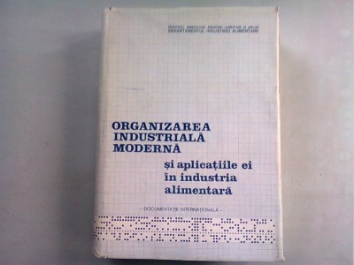 ORGANIZAREA INDUSTRIALA MODERNA SI APLICATIILE EI IN INDUSTRIA ALIMENTARA. DOCUMENTATIE INTERNATIONALA - EGON TRATTNER foto