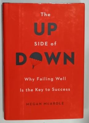 THE UP SIDE OF DOWN , WHY FALLING WELL IS THE KEY TO SUCCESS by MEGAN McARDLE , 2014 foto