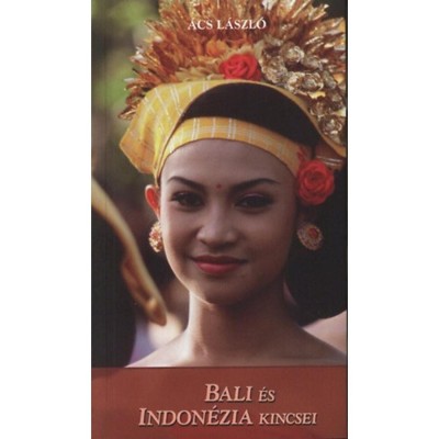 Bali &amp;eacute;s Indon&amp;eacute;zia kincsei - &amp;Aacute;cs L&amp;aacute;szl&amp;oacute; foto