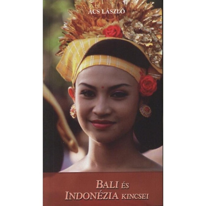 Bali &eacute;s Indon&eacute;zia kincsei - &Aacute;cs L&aacute;szl&oacute;