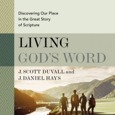 Living God's Word, Second Edition: Discovering Our Place in the Great Story of Scripture