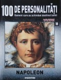Napoleon. 100 de personalitati. Oameni care schimbat destinul lumii nr. 18