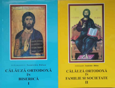 CALAUZA ORTODOXA IN BISERICA. CALAUZA ORTODOXA IN FAMILIE SI SOCIETATE VOL.1-2-PARINTELE IOANICHIE BALAN foto