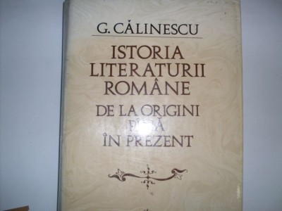 Istoria Literaturii Romane De La Origini Pina In Prezent - G. Calinescu , 20738 foto