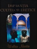 Imparatia cultelor eretice - 2001 - Walter Martin (AL265)