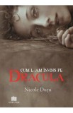 Cum l-am invins pe Dracula - Nicole Dutu