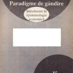 Paradigme de gandire Introducere in epistemologia economica/ Ion Pohoata