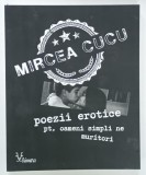 POEZII EROTICE PT. OAMENI SIMPLI NE MURITORI de MIRCEA CUCU , 2022
