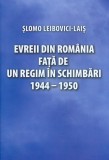 Evreii din Romania fata de un regim in schimbari 1944-1950 | Slomo Leibovici-Lais