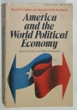 AMERICA AND THE WORLD POLITICAL ECONOMY , ATLANTIC DREAMS AND NATIONAL REALITES by DAVID P. CALLEO and BENJAMIN M. ROWLAND , 1973 , PREZINTA URME D