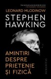 Cumpara ieftin Amintiri Despre Prietenie Si Fizica, Leonard Mlodinow, Stephen Hawking - Editura Humanitas