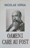 Oameni care au fost - Nicolae Iorga - Biografii, Editura Orizonturi 2023, Carte beletristica