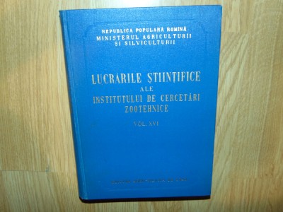 LUCRARILE STIINTIFICE ALE INSTITUTULUI DE CERCETARI ZOOTEHNICE VOL.XVI ANUL 1958 foto