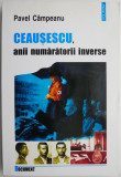 Ceausescu, anii numaratorii inverse &ndash; Pavel Campeanu
