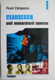 Ceausescu, anii numaratorii inverse &ndash; Pavel Campeanu (putin patata pe cant)