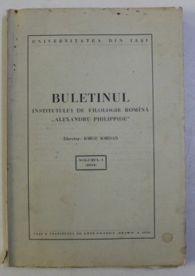 BULETINUL INSTITUTULUI DE FILOLOGIE ROMANA &amp;#039; ALEXANDRU PHILIPPIDE &amp;#039; , director IORGU IORDAN , VOLUMUL I , 1934 foto