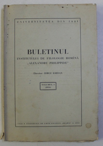 BULETINUL INSTITUTULUI DE FILOLOGIE ROMANA &#039; ALEXANDRU PHILIPPIDE &#039; , director IORGU IORDAN , VOLUMUL I , 1934