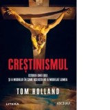 Crestinismul. Istoria unei idei si a modului in care aceasta ne-a modelat lumea - Tom Holland, Georgiana Harghel