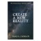 Create a New Reality: Move Beyond Law of Attraction Theory