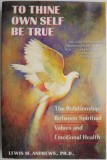 Cumpara ieftin To Thine Own Self Be True. The Relationship Between Spiritual Values and Emotional Health &ndash; Lewis M. Andrews